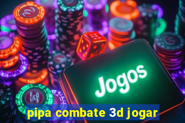 pipa combate 3d jogar